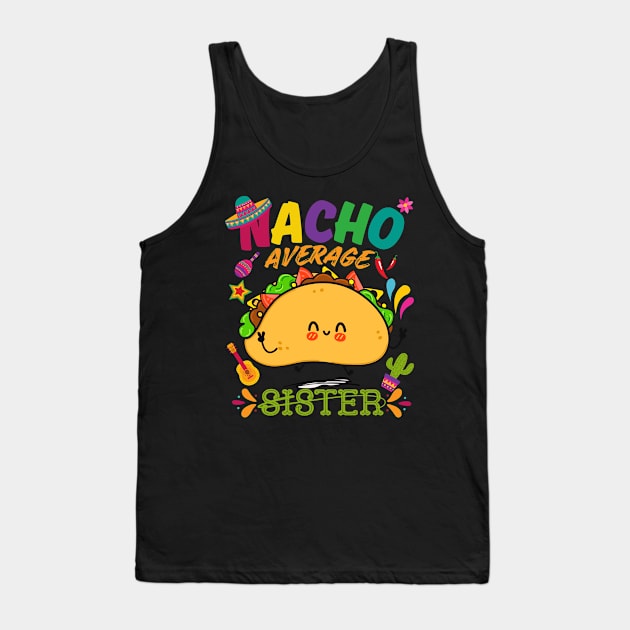 Nacho Average sister Funny Cinco De Mayo Mexican Nachos Family Tank Top by Radoxompany